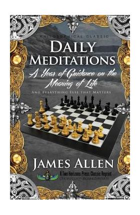 Daily Meditations: A Year of Guidance on the Meaning of Life - James Allen