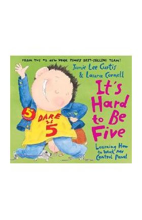 It's Hard to Be Five: Learning How to Work My Control Panel - Jamie Lee Curtis