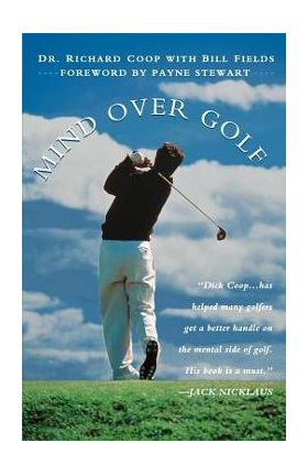 Mind Over Golf: How to Use Your Head to Lower Your Score: How to Use Your Head to Lower Your Score - Richard H. Coop