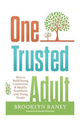 One Trusted Adult: How to Build Strong Connections & Healthy Boundaries with Young People - Brooklyn L. Raney