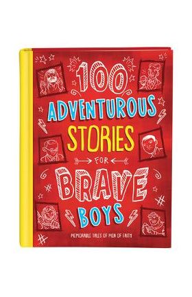 100 Adventurous Stories for Brave Boys: Memorable Tales of Men of Faith - Glenn Hascall