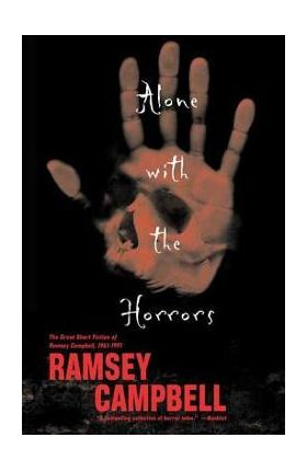 Alone with the Horrors: The Great Short Fiction of Ramsey Campbell 1961-1991 - Ramsey Campbell