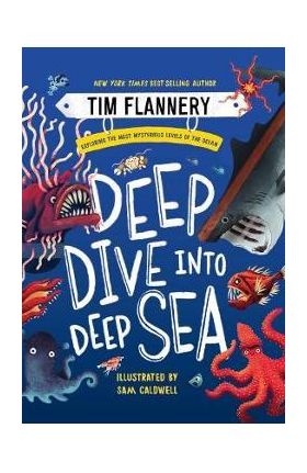 Deep Dive Into Deep Sea: Exploring the Most Mysterious Levels of the Ocean - Tim Flannery