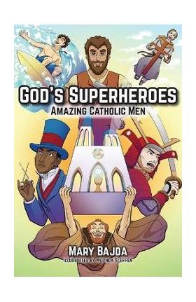 God's Superheroes: Amazing Catholic Men - Mary Bajda