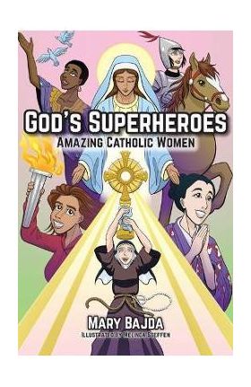 God's Superheroes: Amazing Catholic Women - Mary Bajda