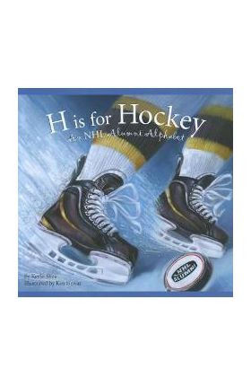 H Is for Hockey: An NHL Alumni Alphabet - Kevin Shea