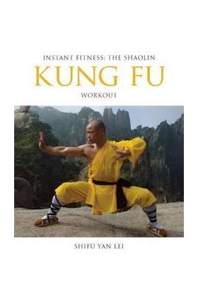 Instant Fitness: The Shaolin Kung Fu Workout