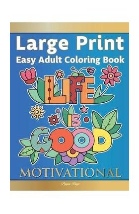 Large Print Easy Adult Coloring Book MOTIVATIONAL: A Motivational Coloring Book Of Inspirational Affirmations For Seniors, Beginners & Anyone Who Enjo - Pippa Page