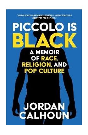 Piccolo Is Black: A Memoir of Race, Religion, and Pop Culture - Jordan Calhoun