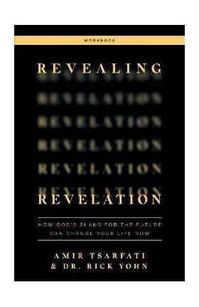 Revealing Revelation Workbook: How God's Plans for the Future Can Change Your Life Now - Amir Tsarfati