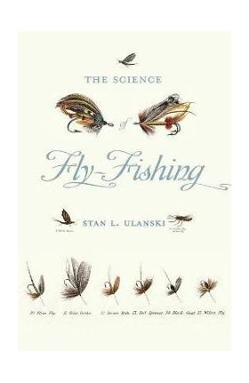 Science of Fly-Fishing - Stan L. Ulanski