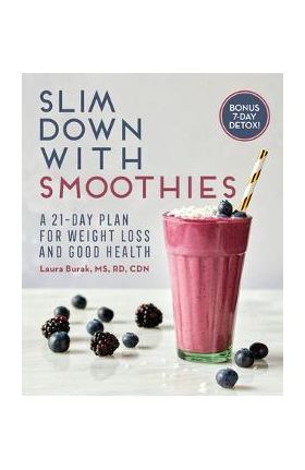 Slim Down with Smoothies: A 21-Day Plan for Weight Loss and Good Health - Laura Burak