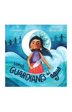 Somos Guardianes del Agua - Carole Lindstrom