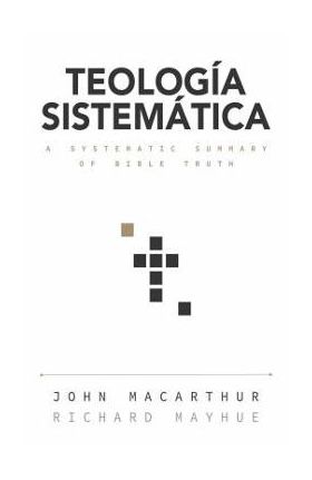 Teolog&#65533;a Sistem&#65533;tica: Un Estudio Profundo de la Doctrina B&#65533;blica - John Macarthur