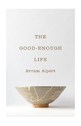 The Good-Enough Life - Avram Alpert