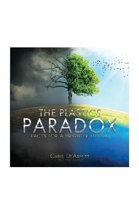 The Plastics Paradox: Facts for a Brighter Future - Chris Dearmitt