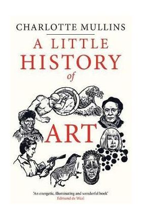 A Little History of Art - Charlotte Mullins