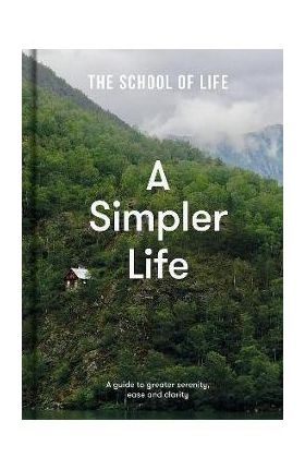 A Simpler Life: A Guide to Greater Serenity, Ease, and Clarity - Life Of School The