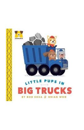 Adurable: Little Pups in Big Trucks - Bob Shea