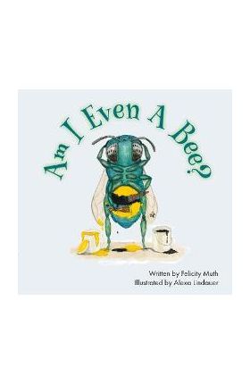 Am I Even a Bee? - Felicity Muth