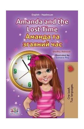 Amanda and the Lost Time (English Ukrainian Bilingual Children's Book) - Shelley Admont