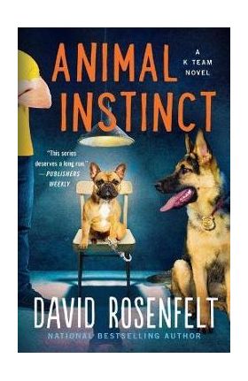 Animal Instinct: A K Team Novel - David Rosenfelt