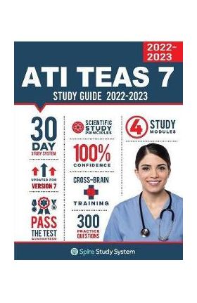 ATI TEAS 7 Study Guide: Spire Study System's ATI TEAS 7th Edition Test Prep Guide with Practice Test Review Questions for the Test of Essentia - Spire Study System