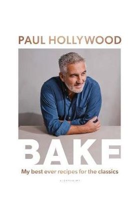 Bake: My Best Ever Recipes for the Classics - Paul Hollywood