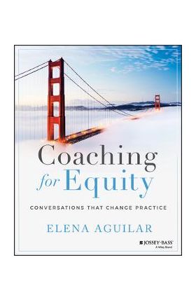 Coaching for Equity: Conversations That Change Practice - Elena Aguilar