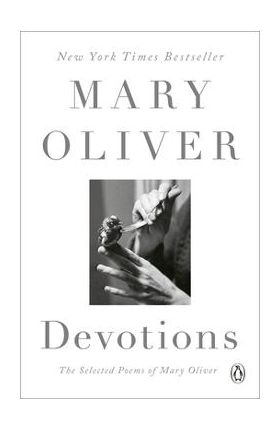 Devotions: The Selected Poems of Mary Oliver - Mary Oliver