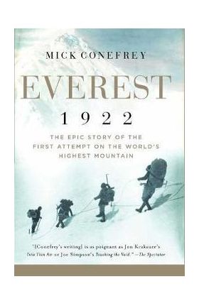 Everest 1922: The Epic Story of the First Attempt on the World's Highest Mountain - Mick Conefrey