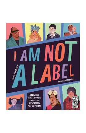 I Am Not a Label: 34 Disabled Artists, Thinkers, Athletes and Activists from Past and Present - Cerrie Burnell