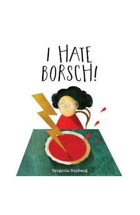 I Hate Borsch! - Yevgenia Nayberg