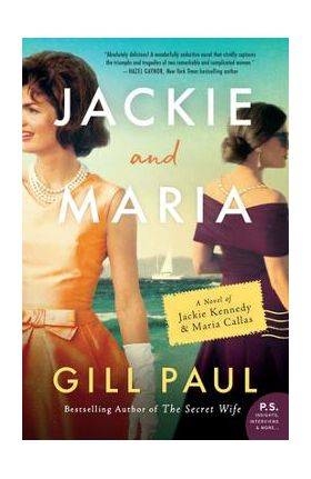 Jackie and Maria: A Novel of Jackie Kennedy & Maria Callas - Gill Paul