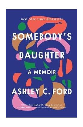 Somebody's Daughter: A Memoir - Ashley C. Ford