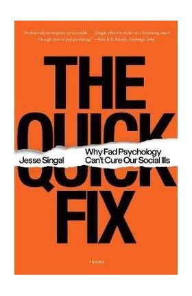 The Quick Fix: Why Fad Psychology Can't Cure Our Social Ills - Jesse Singal