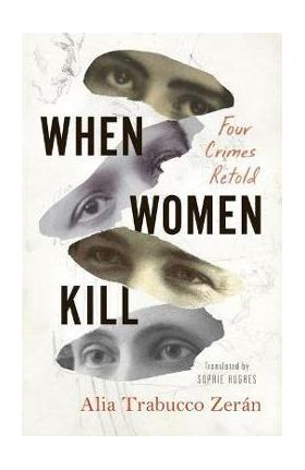 When Women Kill - Alia Trabucco Zerán