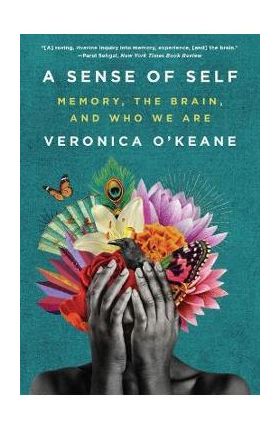 A Sense of Self: Memory, the Brain, and Who We Are - Veronica O'keane