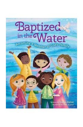 Baptized in the Water: Becoming a Member of God's Family - Glenys Nellist