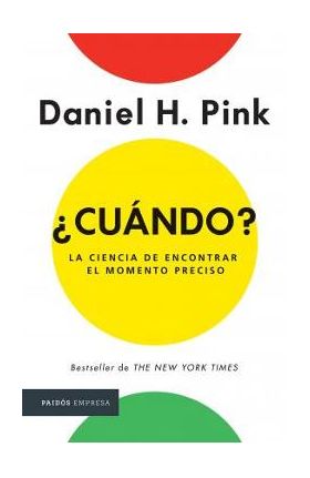 ¿Cuándo?: La Ciencia de Encontrar Elmomento Preciso - Daniel H. Pink