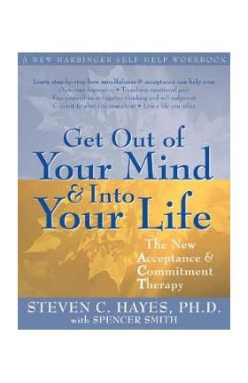 Get Out of Your Mind and into Your Life