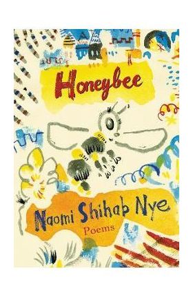 Honeybee: Poems & Short Prose - Naomi Shihab Nye