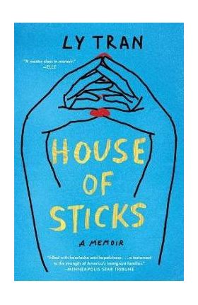 House of Sticks: A Memoir - Ly Tran