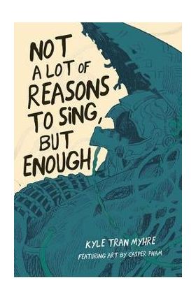 Not a Lot of Reasons to Sing, But Enough - Kyle Tran Myhre