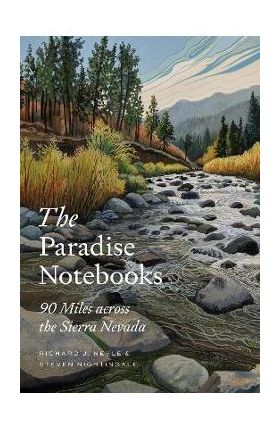 The Paradise Notebooks: 90 Miles Across the Sierra Nevada - Richard J. Nevle