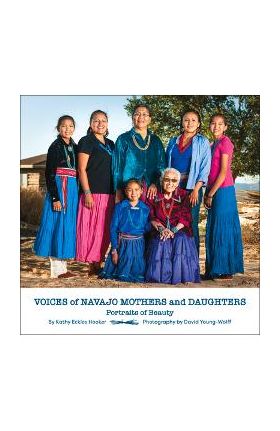 Voices of Navajo Mothers and Daughters: Portraits of Beauty - Kathy Eckles Hooker