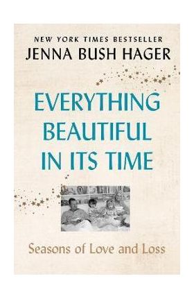 Everything Beautiful in Its Time: Seasons of Love and Loss - Jenna Bush Hager