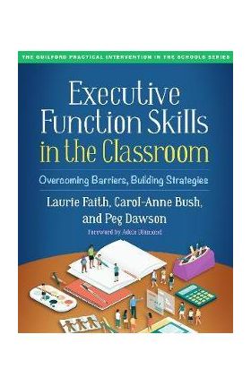 Executive Function Skills in the Classroom: Overcoming Barriers, Building Strategies - Laurie Faith