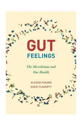 Gut Feelings: The Microbiome and Our Health - Alessio Fasano