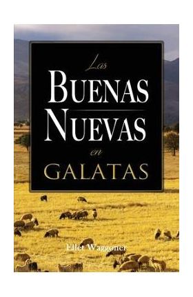 Las Buenas Nuevas en Galatas - Ellet Waggoner
